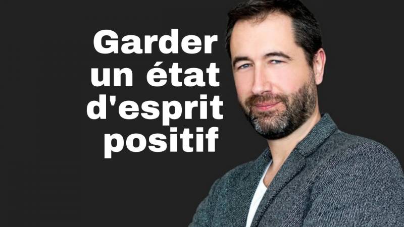 Comment garder un état d'esprit positif en toute circonstance ?