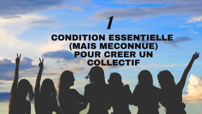 Quelle est la condition essentielle pour créer un collectif de qualité ?