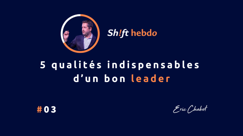 5 qualités indispensables d’un bon leader par le conférencier séminaire Eric Chabot